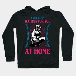 I will be waiting for you at home-softball Hoodie